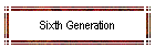 Sixth Generation